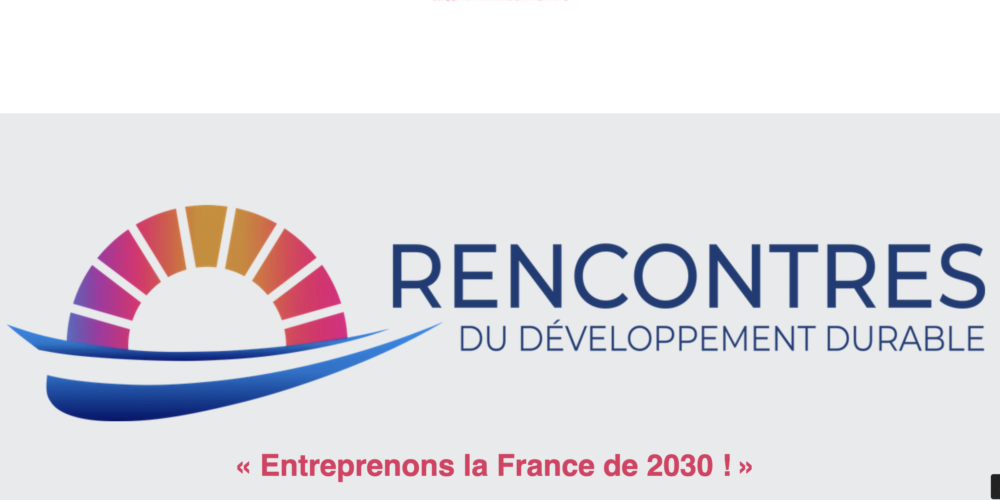 Les rencontres du développement durables : « Entreprenons la France de 2030 ! »